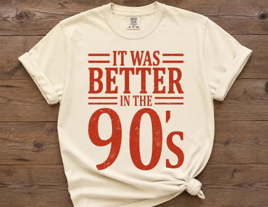 It Was Better In The 90’s Graphic Tee